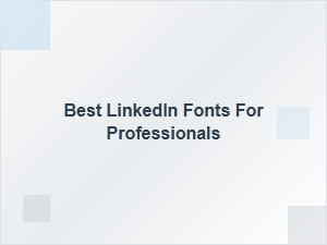 Professional Fonts for Your Linkedin Profile