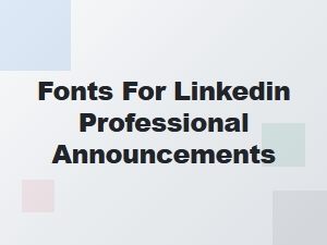 Selecting Fonts for Professional Linkedin Announcements